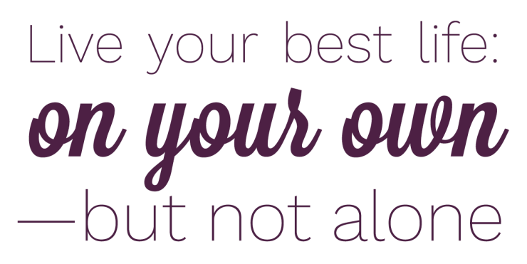 Live your best life: on your own—but not alone